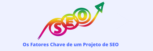 Os Fatores Chave de um Projeto de SEO